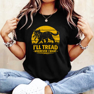 I'Ll-Tread-Wherever-I-Want T-Shirt