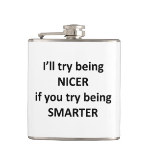 I'll Try Being Nicer If You Try Being Smarter Hip Flask