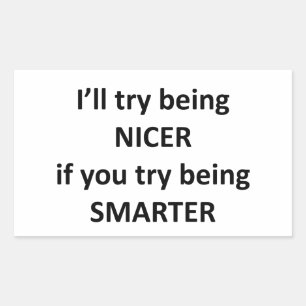 I'll Try Being NIcer If You Try Being Smarter Rectangular Sticker