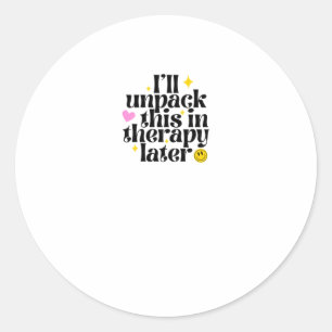 I'll Unpack This In Therapy Later Sticker1 Classic Round Sticker
