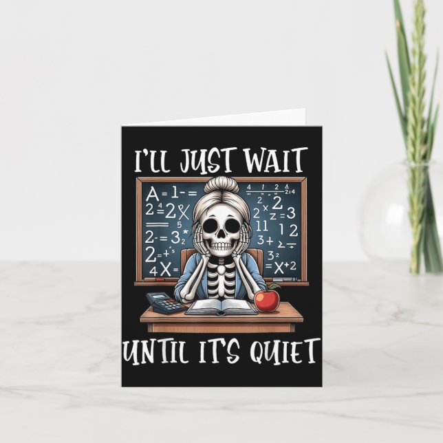 Ill Wait Until Its Quiet Skeleton Funny Meme Cute Card (Front)