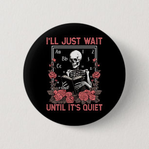 I'll Wait Until It's Quiet Skeleton Teachers Lazy 6 Cm Round Badge