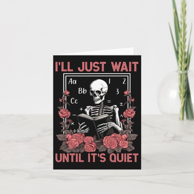 I'll Wait Until It's Quiet Skeleton Teachers Lazy  Card (Front)