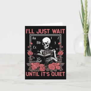 I'll Wait Until It's Quiet Skeleton Teachers Lazy  Card
