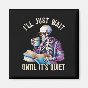 I'll Wait Until It's Quiet Skeleton Teachers Lazy Magnet