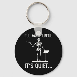 Ill Wait Until Quiet Music Funny Quote Sarcastic Key Ring