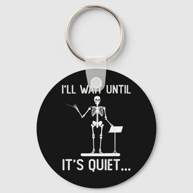 Ill Wait Until Quiet Music Funny Quote Sarcastic Key Ring (Front)