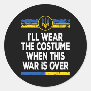 I'll Wear The Costume When This War Is Over Ukrain Classic Round Sticker