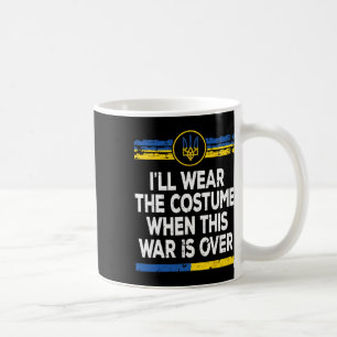 I'll Wear The Costume When This War Is Over Ukrain Coffee Mug