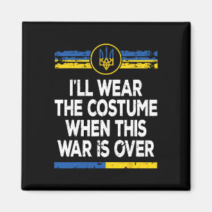 I'll Wear The Costume When This War Is Over Ukrain Magnet