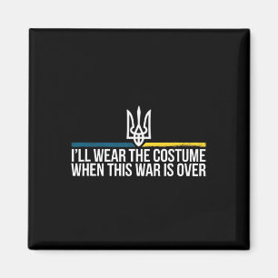 I'll Wear The Costume When This War Is Over Ukrain Magnet