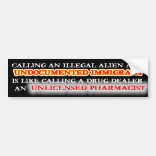 ILLEGAL ALIEN - UNDOCUMENTED IMMIGRANT BUMPER STICKER