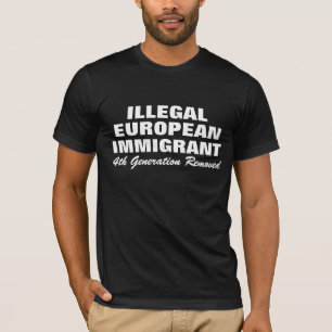 ILLEGAL EUROPEAN IMMIGRANT T-Shirt