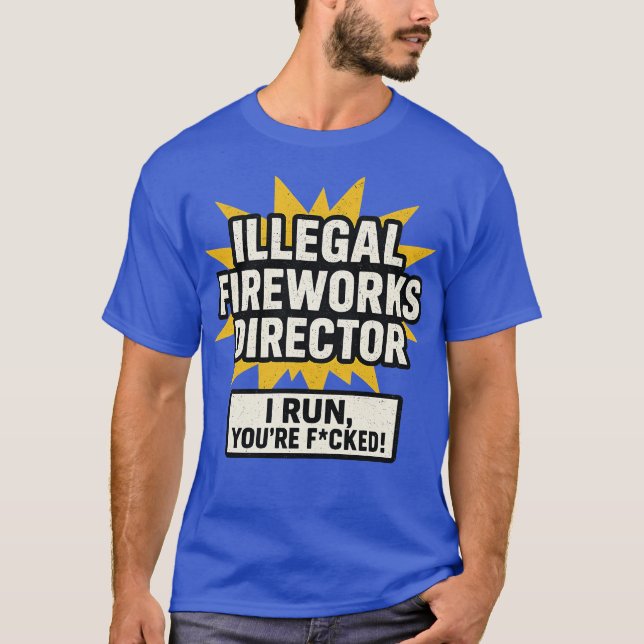 Illegal Fireworks Director T-Shirt (Front)