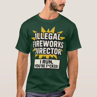 Illegal Fireworks Director T-Shirt