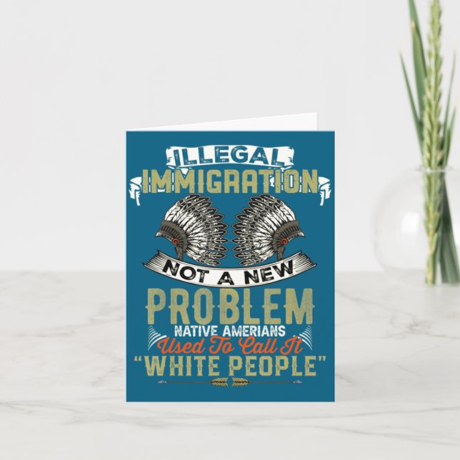 Illegal Immigration Not Problem Native Illustratio Card (Front)