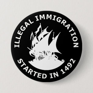 Illegal Immigration Started In 1492 7.5 Cm Round Badge