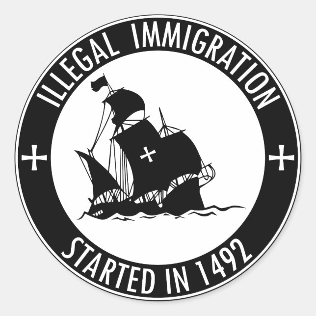Illegal Immigration Started In 1492 Classic Round Sticker (Front)