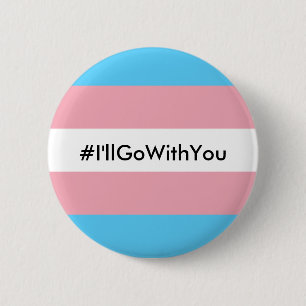 #I'llGoWithYou Button w/Transgender Flag