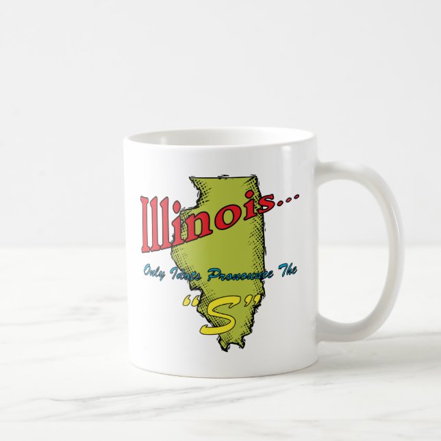Illinois IL Motto ~ Only Idiots Pronounce The "S" Coffee Mug (Right)