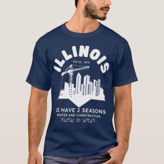 Illinois we have 2 seasons, winter and constructio T-Shirt