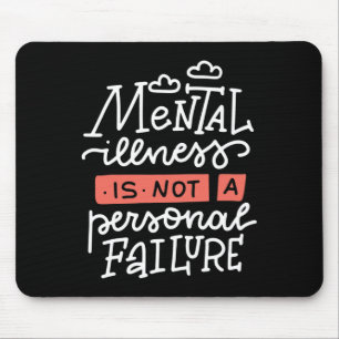 Illness Is Not A Personal Failure Mouse Pad