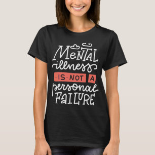 Illness Is Not A Personal Failure  T-Shirt