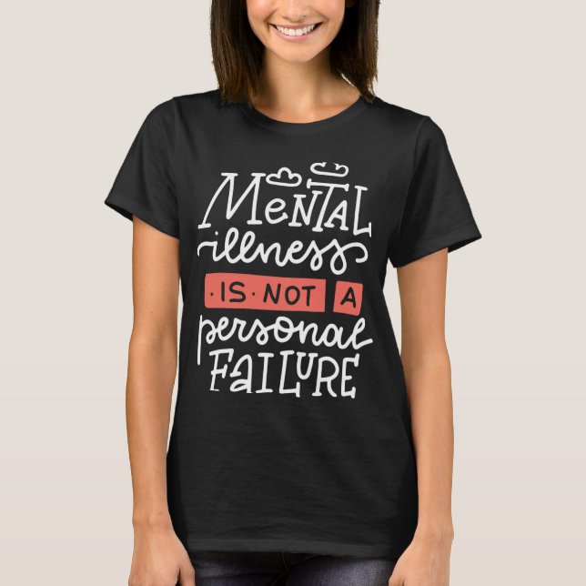 Illness Is Not A Personal Failure  T-Shirt (Front)