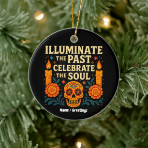 Illuminate the Past Celebrate the Soul Día de los Ceramic Ornament
