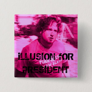 iLLUSION fOR pRESIDENT 15 Cm Square Badge