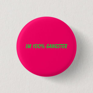 Im 100% gangster 3 cm round badge