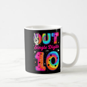 Im 10 Digits Tie Dye Peace Out Single Digits Birth Coffee Mug