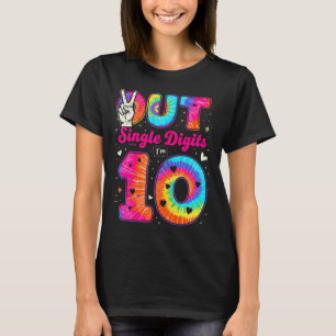 Im 10 Digits Tie Dye Peace Out Single Digits Birth T-Shirt