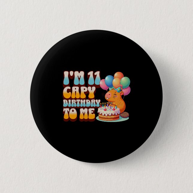I'm 11 Capy Birthday To Me 11th Capybara Bday Part 6 Cm Round Badge (Front)