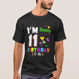 I'm 11 Years Old Happy Birthday To Me 11th Birthda T-Shirt