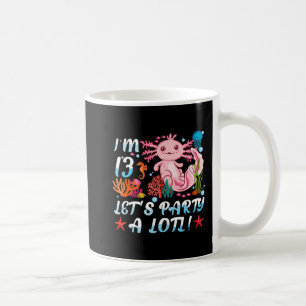 I'm 13 Let's Party A Lotl Cute Axolotl Anime Gift Coffee Mug