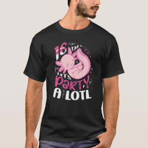 I'm 16 Let's Party A Lotl Axolotl Birthday Celebra T-Shirt