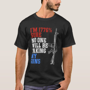 I'm 1776 Sure No One Is Taking My Guns US Flag Pr T-Shirt