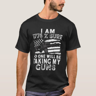 I'M 1776 Sure No One Will Be Taking My Guns Flag O T-Shirt