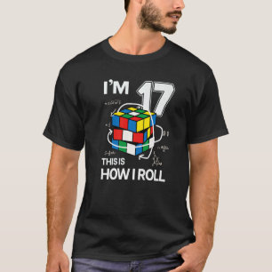 I'm 17 This Is How I Roll  Speed Cubing Birthday T-Shirt