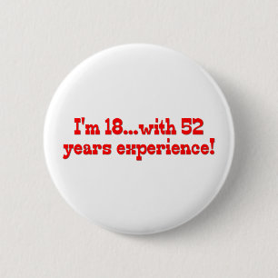 I'm 18 With 52 Years Experience 6 Cm Round Badge