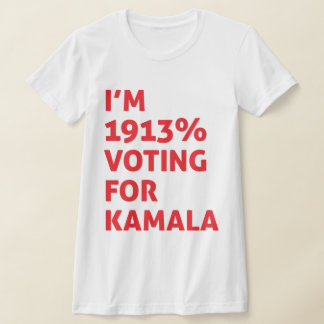 I'm 1913% Voting For Kamala T-Shirt