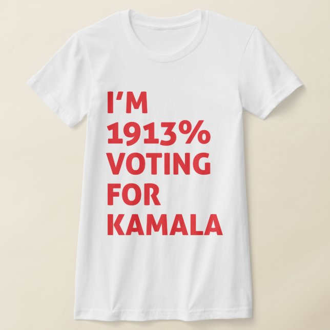 I'm 1913% Voting For Kamala T-Shirt (Laydown)