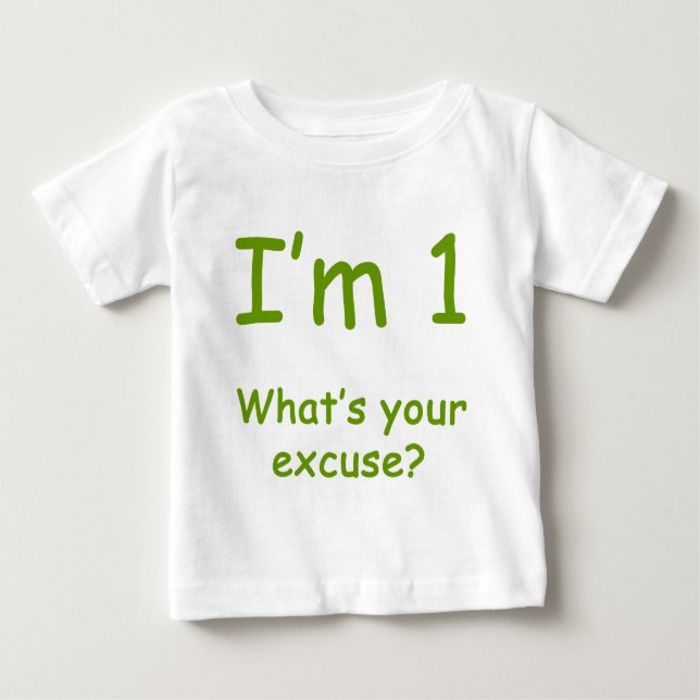 I'm 1 What's Your Excuse? Baby T-Shirt (Front)