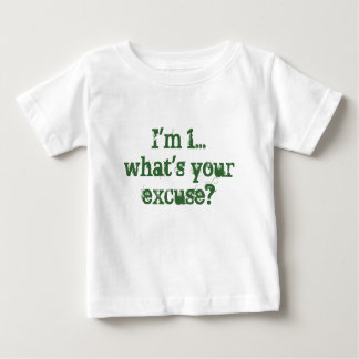 I'm 1...what's your excuse? baby T-Shirt
