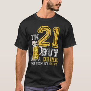 I'm 21 Buy Me A Drink Birthday Bday Drink Beer Dad T-Shirt