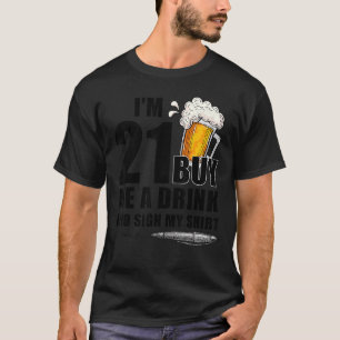 I'm 21 Buy Me A Drink & Sign Birthday Drinking Men T-Shirt