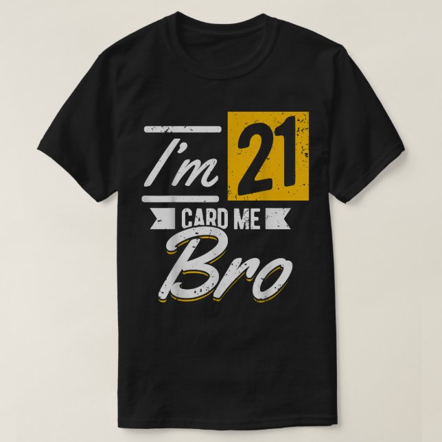 I'm 21 Card Me Bro 21 Years Old 21st Birthday 21 B T-Shirt (Design Front)