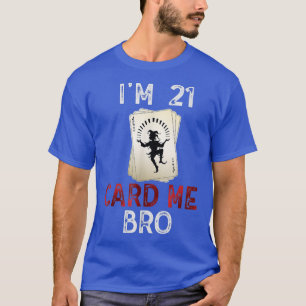 I'm 21 Card Me Bro 21 Years Old 21st Birthday Lega T-Shirt