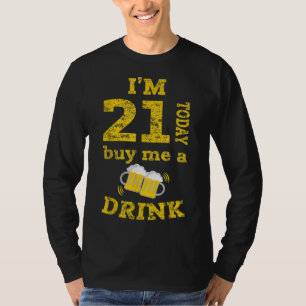 I'm 21 Today Buy Me A Drink 21th Birthday Gift T-Shirt
